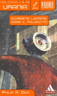 Scorrete lacrime, disse il poliziotto by Philip K. Dick