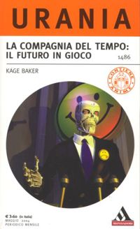 La Compagnia del tempo: Il futuro in gioco by Kage Baker