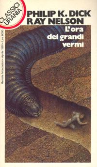 L'ora dei grandi vermi by Philip K. Dick, Ray Nelson