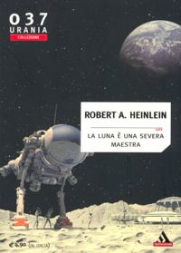 La luna è una severa maestra by Robert A. Heinlein