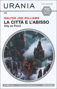 La città e l'abisso - City on Fire 2 by Walter Jon Williams